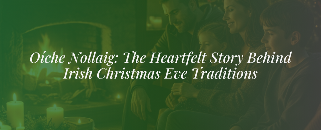 Oíche Nollaig: The Heartfelt Story Behind Irish Christmas Eve Traditions