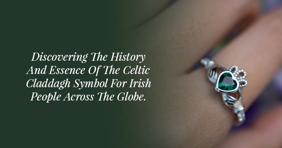Discovering The History and Essence of The Celtic Claddagh Symbol For Irish People Across The Globe.